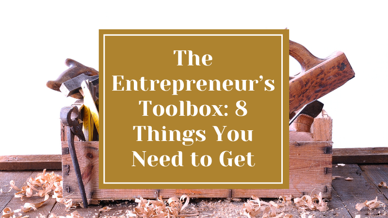 The Entrepreneur’s Toolbox: 8 Things You Need to Get