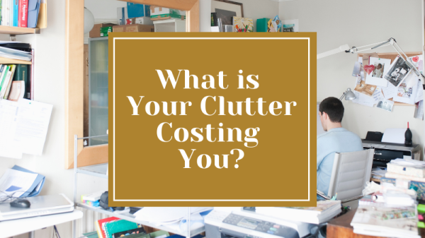 What is Your Clutter Costing You?