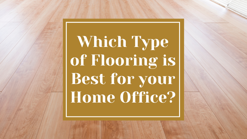 Which Type of Flooring is Best for your Home Office?