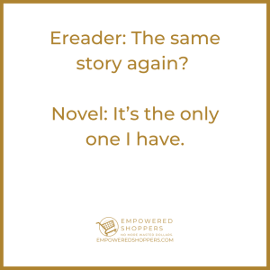 Ereader: The same story again? Book: It's the only one I have.
