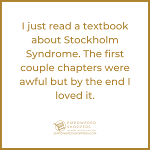 I just read a textbook about stockholm syndrome. The first couple chapters were awful, but by the end I loved it. 