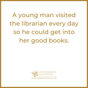 A young man visited the librarian every day so he could get into her good books. 