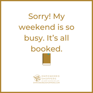 Sorry. My weekend is all booked.