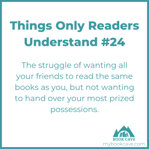 readers know the struggle of wanting all your friends to have read the same books as you