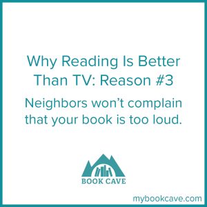 Reading is better than watching TV because books are quiet