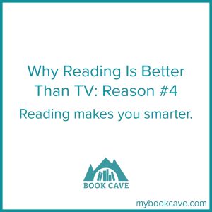 Reading is better than watching TV because reading makes you smarter
