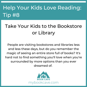 Take your kids to the bookstore or library if you want them to love reading