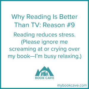 Books are better than watching TV because reading reduces stress