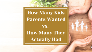 How Many Kids Parents Wanted vs. How Many They Actually Had