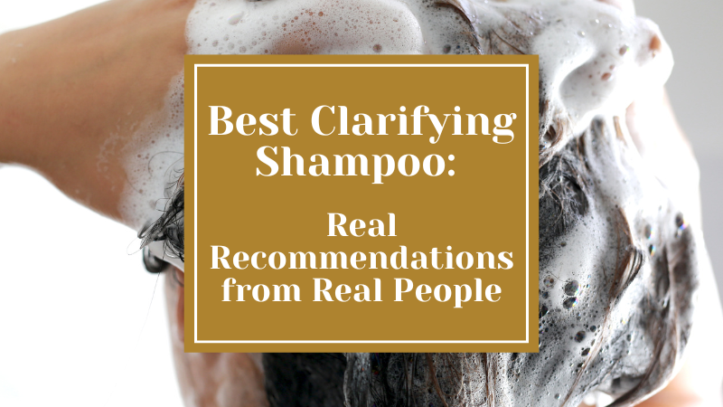 Best Clarifying Shampoo: Real Recommendations from Real People