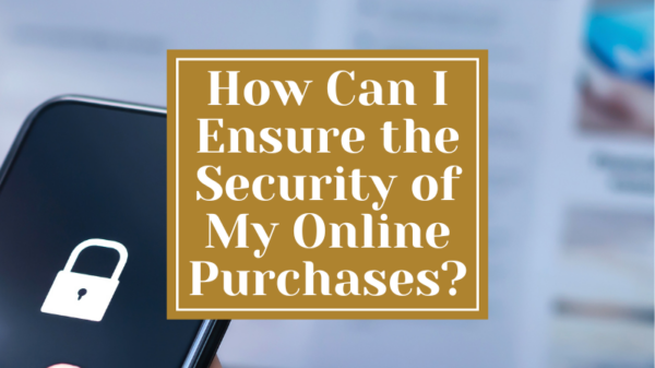 How Can I Ensure the Security of My Online Purchases?