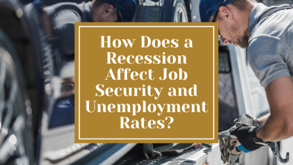 How Does a Recession Affect Job Security and Unemployment Rates?