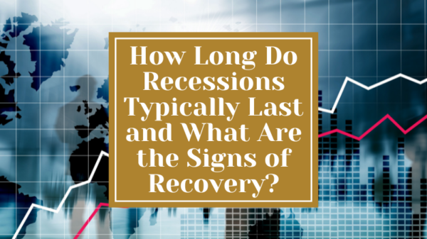 How Long Do Recessions Typically Last and What Are the Signs of Recovery?