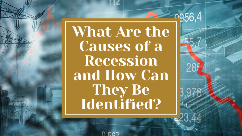 What Are the Causes of a Recession and How Can They Be Identified?