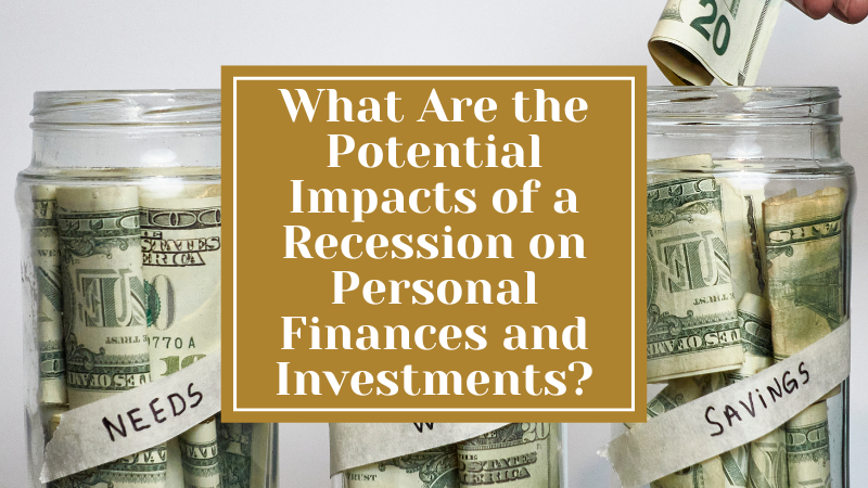 What Are the Potential Impacts of a Recession on Personal Finances and Investments?