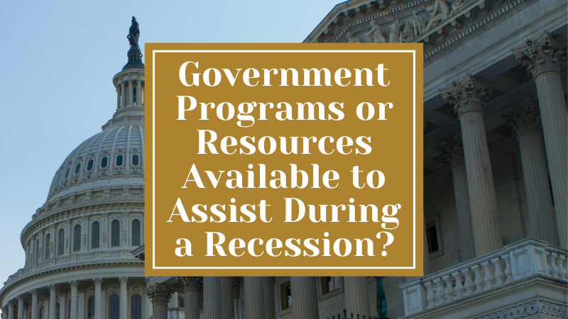 Are There Any Government Programs or Resources Available to Assist Individuals or Businesses During a Recession?