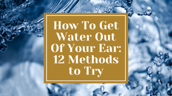 How To Get Water Out Of Your Ear